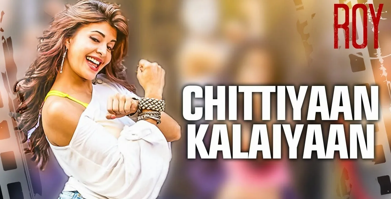Chittiyaan Kalaiyaan Song Lyrics – Roy (2015) Hindi Film | Meet Bros. Anjjan