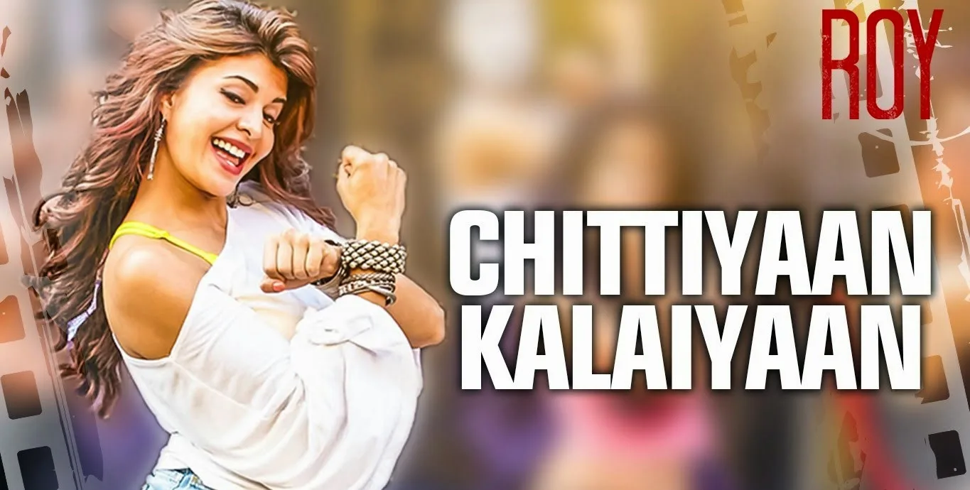 Chittiyaan Kalaiyaan Video Song – Roy | Ranbir Kapoor, Jacqueline Fernandez