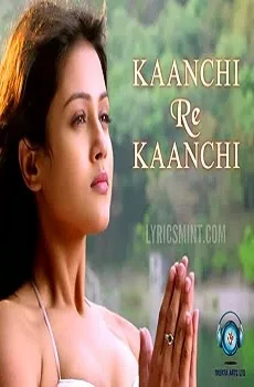 Kaanchi Re Kaanchi Lyrics Song, MP3, Video, Download- Kaanchi Songs