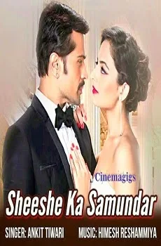 Sheeshe Ka Samundar Lyrics Song –The Xpose Hindi Movie Song