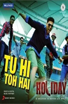 Tu Hi Toh Hai Lyrics Song –Holiday Hindi Movie Song